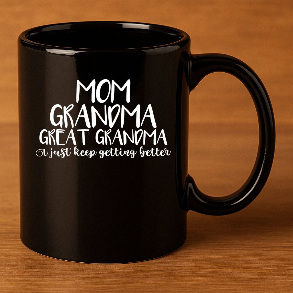 Mom Grandma Great Grandma I Just Keep Getting Better Cool Gift 11oz C Handle Ceramic Mug