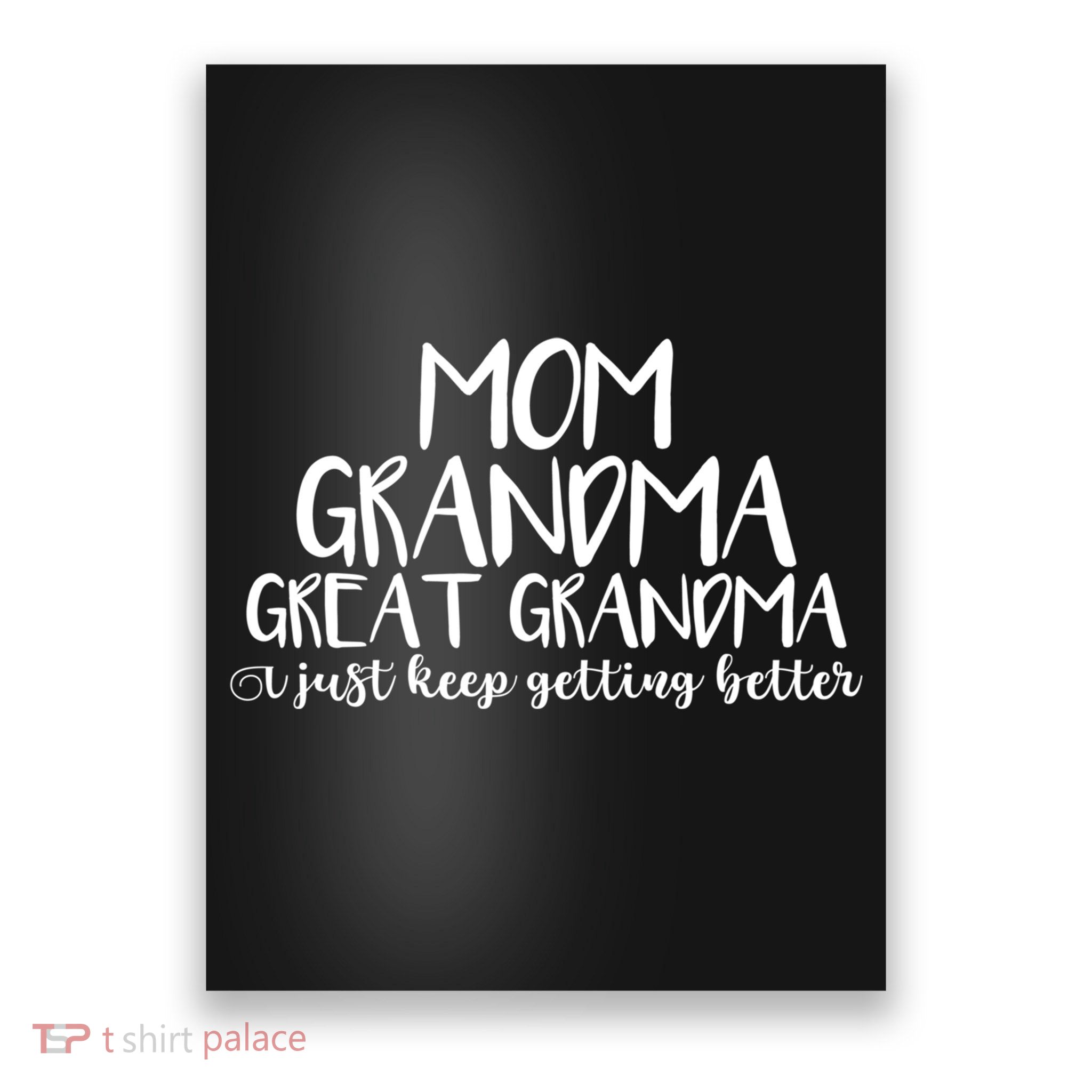Mom Grandma Great Grandma I Just Keep Getting Better Cool Gift Poster