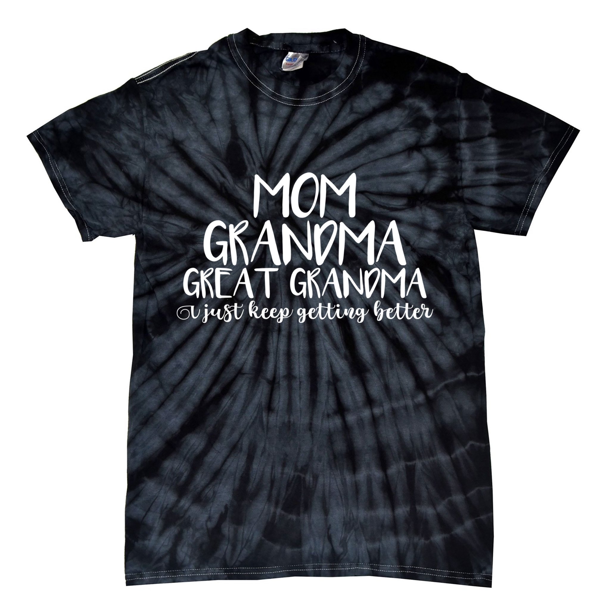 Mom Grandma Great Grandma I Just Keep Getting Better Cool Gift Tie-Dye T-Shirt