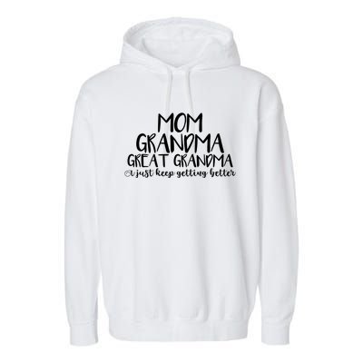 Mom Grandma Great Grandma I Just Keep Getting Better Cool Gift Garment-Dyed Fleece Hoodie