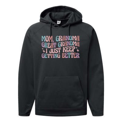 Mom Grandma Great Grandma I Just Keep Getting Better Performance Fleece Hoodie