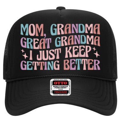 Mom Grandma Great Grandma I Just Keep Getting Better High Crown Mesh Back Trucker Hat