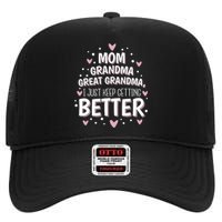 Mom Grandma Great Grandma, I Just Keep Getting Better High Crown Mesh Back Trucker Hat