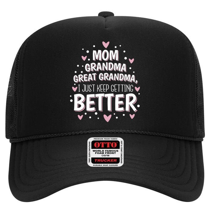 Mom Grandma Great Grandma, I Just Keep Getting Better High Crown Mesh Back Trucker Hat