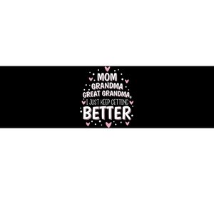 Mom Grandma Great Grandma, I Just Keep Getting Better Bumper Sticker