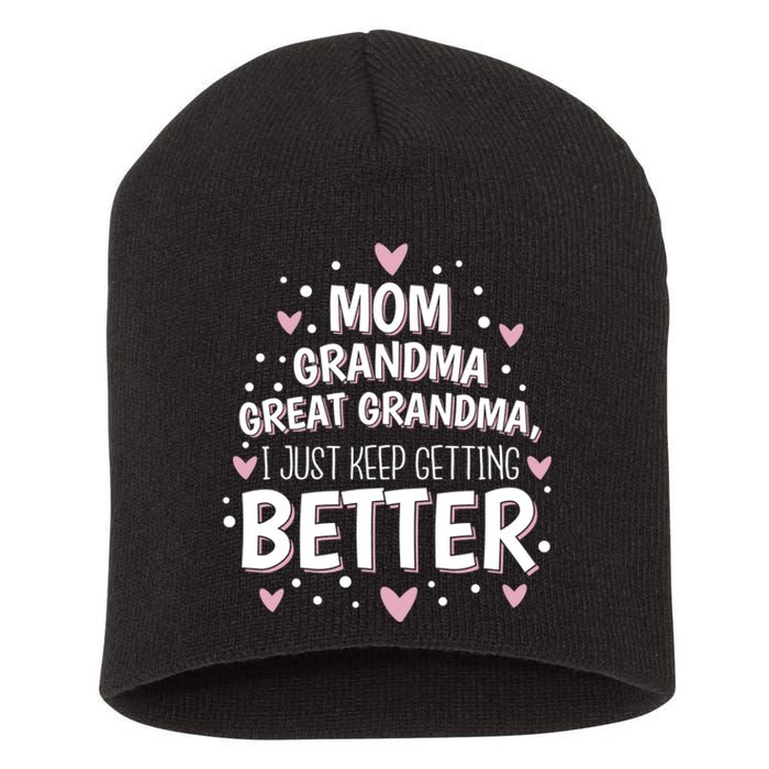 Mom Grandma Great Grandma, I Just Keep Getting Better Short Acrylic Beanie