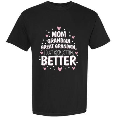 Mom Grandma Great Grandma, I Just Keep Getting Better Garment-Dyed Heavyweight T-Shirt