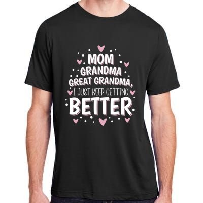 Mom Grandma Great Grandma, I Just Keep Getting Better Adult ChromaSoft Performance T-Shirt