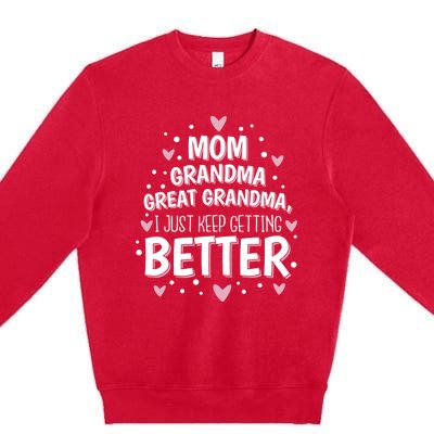 Mom Grandma Great Grandma, I Just Keep Getting Better Premium Crewneck Sweatshirt