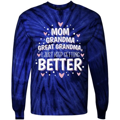 Mom Grandma Great Grandma, I Just Keep Getting Better Tie-Dye Long Sleeve Shirt