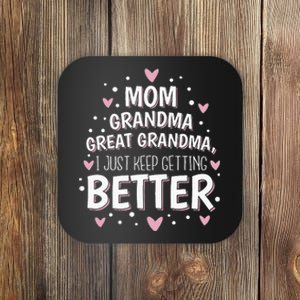 Mom Grandma Great Grandma I Just Keep Getting Better Coaster