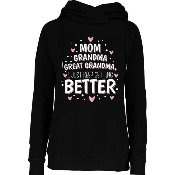 Mom Grandma Great Grandma I Just Keep Getting Better Womens Funnel Neck Pullover Hood