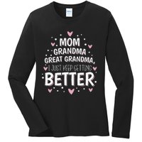 Mom Grandma Great Grandma I Just Keep Getting Better Ladies Long Sleeve Shirt