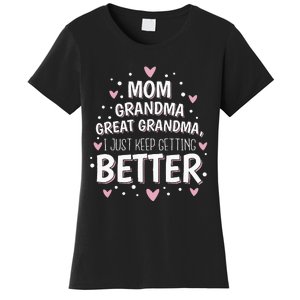 Mom Grandma Great Grandma I Just Keep Getting Better Women's T-Shirt