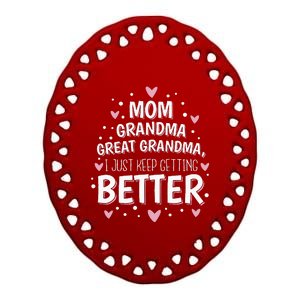 Mom Grandma Great Grandma I Just Keep Getting Better Ceramic Oval Ornament