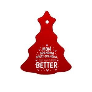 Mom Grandma Great Grandma I Just Keep Getting Better Ceramic Tree Ornament