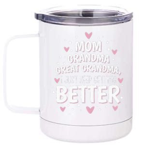 Mom Grandma Great Grandma I Just Keep Getting Better 12 oz Stainless Steel Tumbler Cup