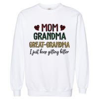 Mom Grandma Great Grandma I Just Keep Getting Better Leopard Garment-Dyed Sweatshirt