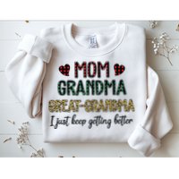 Mom Grandma Great Grandma I Just Keep Getting Better Leopard Sweatshirt