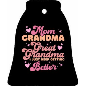 Mom Grandma Great Grandma I Just Keep Getting Better Ceramic Bell Ornament