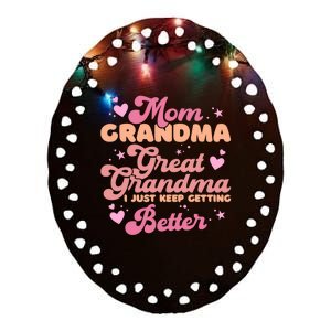 Mom Grandma Great Grandma I Just Keep Getting Better Ceramic Oval Ornament