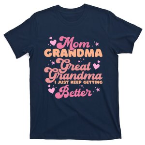 Mom Grandma Great Grandma I Just Keep Getting Better T-Shirt