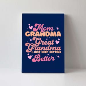 Mom Grandma Great Grandma I Just Keep Getting Better Canvas