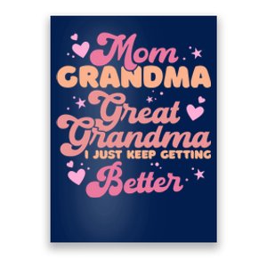 Mom Grandma Great Grandma I Just Keep Getting Better Poster