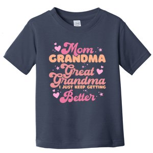 Mom Grandma Great Grandma I Just Keep Getting Better Toddler T-Shirt