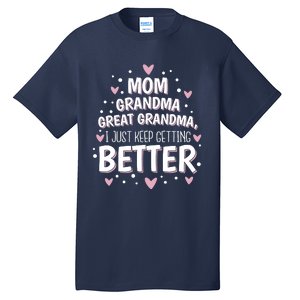 Mom Grandma Great Grandma, I Just Keep Getting Better Tall T-Shirt