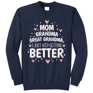 Mom Grandma Great Grandma, I Just Keep Getting Better Tall Sweatshirt