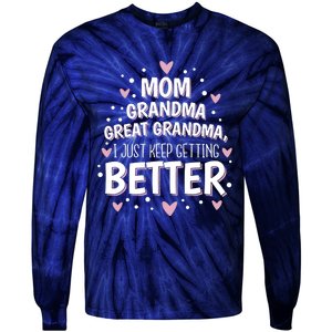 Mom Grandma Great Grandma, I Just Keep Getting Better Tie-Dye Long Sleeve Shirt