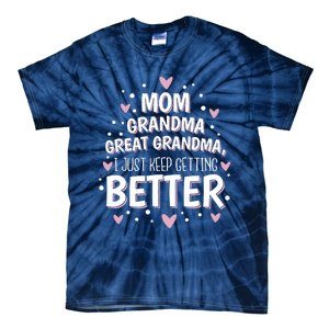 Mom Grandma Great Grandma, I Just Keep Getting Better Tie-Dye T-Shirt