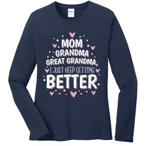 Mom Grandma Great Grandma, I Just Keep Getting Better Ladies Long Sleeve Shirt