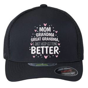 Mom Grandma Great Grandma, I Just Keep Getting Better Flexfit Unipanel Trucker Cap