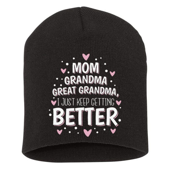 Mom Grandma Great Grandma, I Just Keep Getting Better Short Acrylic Beanie