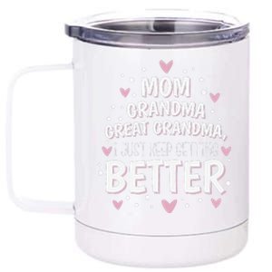 Mom Grandma Great Grandma, I Just Keep Getting Better 12 oz Stainless Steel Tumbler Cup