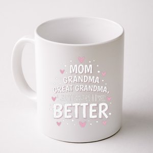 Mom Grandma Great Grandma, I Just Keep Getting Better Coffee Mug