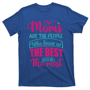 Mom Great Gift Moms Are The People Who Know Us The Best Meaningful Gift T-Shirt