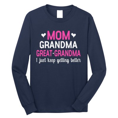 Mom Grandma Great Grandma I Just Keep Getting Better Mother Long Sleeve Shirt