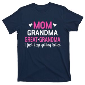 Mom Grandma Great Grandma I Just Keep Getting Better Mother T-Shirt