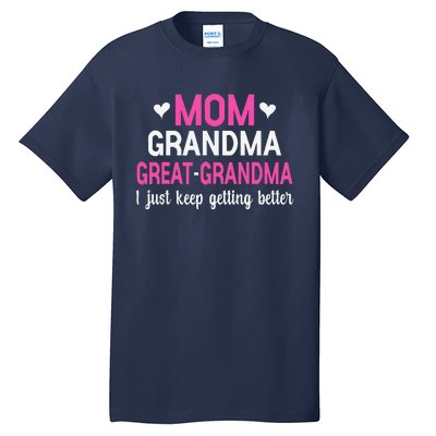 Mom Grandma Great Grandma I Just Keep Getting Better Mother Tall T-Shirt