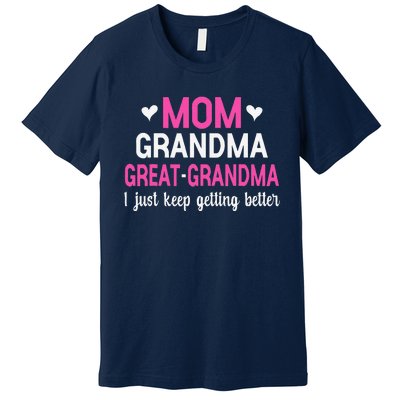 Mom Grandma Great Grandma I Just Keep Getting Better Mother Premium T-Shirt