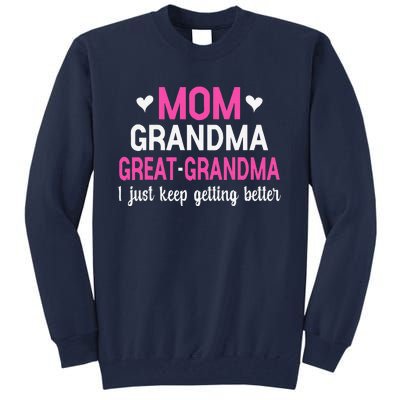 Mom Grandma Great Grandma I Just Keep Getting Better Mother Tall Sweatshirt