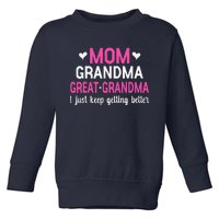 Mom Grandma Great Grandma I Just Keep Getting Better Mother Toddler Sweatshirt