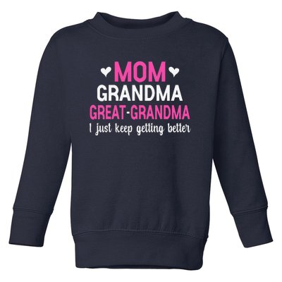 Mom Grandma Great Grandma I Just Keep Getting Better Mother Toddler Sweatshirt