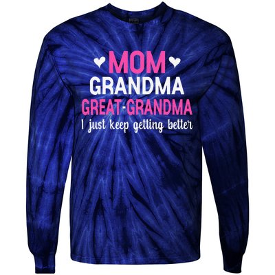 Mom Grandma Great Grandma I Just Keep Getting Better Mother Tie-Dye Long Sleeve Shirt