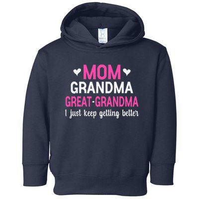 Mom Grandma Great Grandma I Just Keep Getting Better Mother Toddler Hoodie