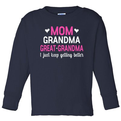 Mom Grandma Great Grandma I Just Keep Getting Better Mother Toddler Long Sleeve Shirt