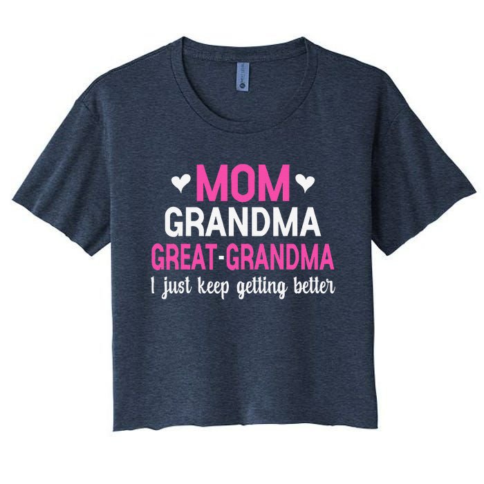 Mom Grandma Great Grandma I Just Keep Getting Better Mother Women's Crop Top Tee